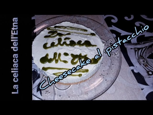 CHEESECAKE AL PISTACCHIO SENZA GLUTINE - Ricetta facile