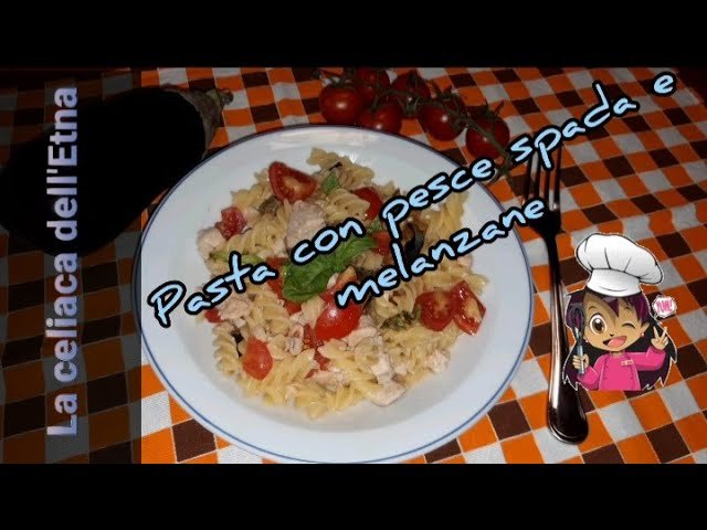 FUSILLI PESCE SPADA E MELANZANE - Ricetta fenomenale